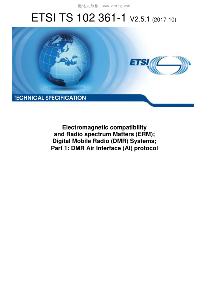 ETSI TS 102 361-1-2017  Electromagnetic Compatibility And Radio Spectrum Matters (Erm);Digital Mobile Radio (Dmr) Systems;Part 1: Dmr Air Interface (Ai) Protocol (V2.5.1)