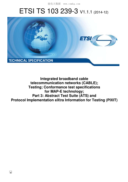 ETSI TS 103 239-3-2014  Integrated Broadband Cable Telecommunication Networks (Cable); Testing; Conformance Test Specifications For Map-E Technology; Part 3: Abstract Test Suite (Ats) And Protocol Implementation Extra Information For Testing (Pixit) (V1.1