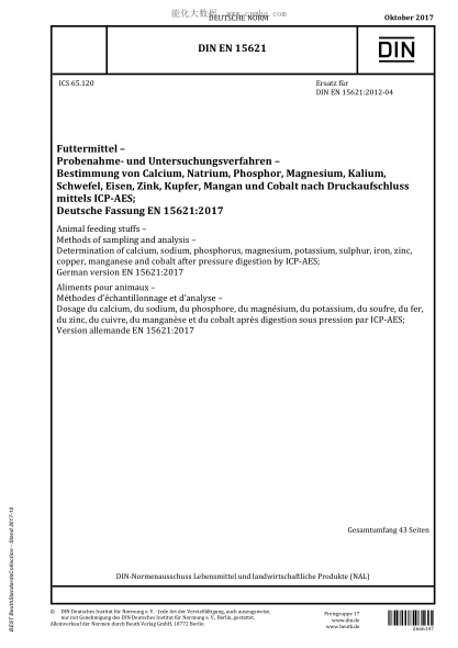 DIN EN 15621-2017  Animal feeding stuffs - Methods of sampling and analysis - Determination of calcium, sodium, phosphorus, magnesium, potassium, sulphur, iron, zinc, copper, manganese and cobalt after pressure digestion by ICP-AES; German version EN 1562