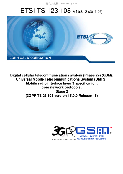 ETSI TS 123 108-2018  Digital cellular telecommunications system (Phase 2+) (GSM); Universal Mobile Telecommunications System (UMTS); Mobile radio interface layer 3 specification, core network protocols; Stage 2 (3GPP TS 23.108 version 15.0.0 Release 15)