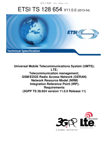 ETSI TS 128 654-2013  Universal Mobile Telecommunications System (Umts); Lte; Telecommunication Management; Gsm/Edge Radio Access Network (Geran) Network Resource Model (Nrm) Integration Reference Point (Irp); Requirements (V11.0.0; 3Gpp Ts 28.654 Version