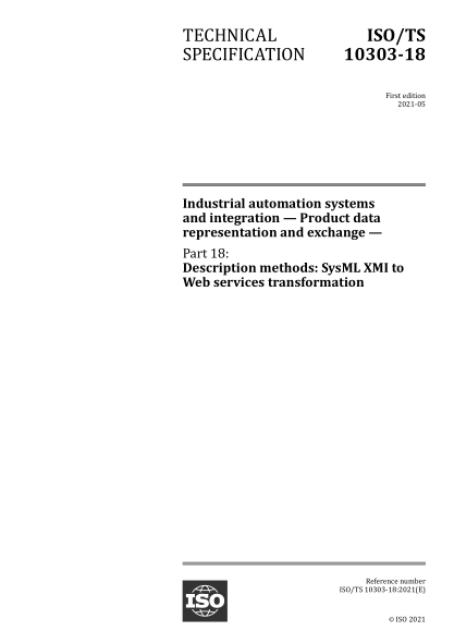ISO/TS 10303-18-2021 工业自动化系统和集成--产品数据表示和交换--第18部分：描述方法：SysML XMI到Web服务的转换 Industrial automation systems and integration &mdash; Product data representation and exchange &mdash; Part 18: Description methods: SysML XMI to Web services transformation