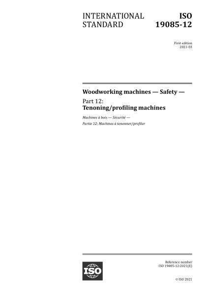 ISO 19085-12-2021 木工机械--安全--第12部分:开榫/仿形机械 Woodworking machines &mdash; Safety &mdash; Part 12: Tenoning/profiling machines