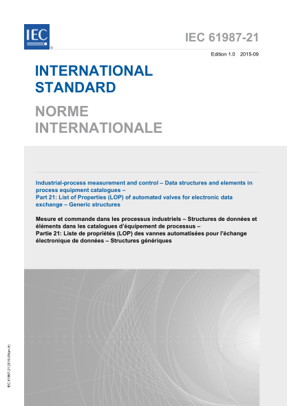 IEC 61987-21-2015 工业过程测量和控制--加工设备目录中的数据结构和元素--第21部分:用于电子数据交换的自动阀门的属性列表(LOP)--通用结构 Industrial-process measurement and control - Data structures and elements in process equipment catalogues - Part 21: List of Properties (LOP) of automated valves for electro