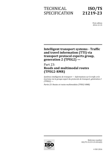 ISO/TS 21219-23-2016 智能运输系统--通过运输协议专家组第二代(TPEG2)的交通和旅行信息--第23部分:道路和多通道路线(TPEG2-RMR) Intelligent transport systems -- Traffic and travel information (TTI) via transport protocol experts group, generation 2 (TPEG2) --Part 23: Roads and multimodal routes (TP